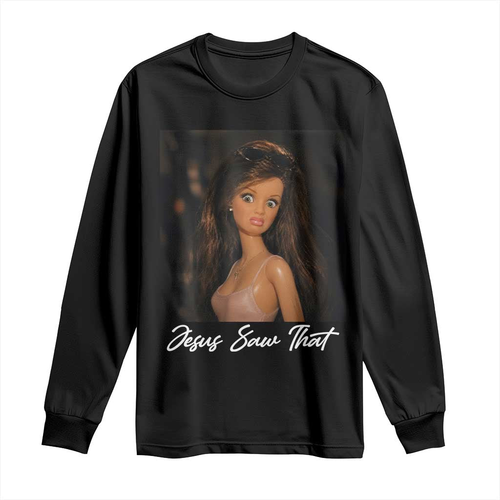Funny Sassy Christian Doll Face Meme Long Sleeve Shirt Jesus Saw That