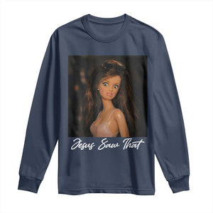 Funny Sassy Christian Doll Face Meme Long Sleeve Shirt Jesus Saw That