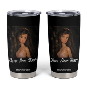 Funny Sassy Christian Doll Face Meme Tumbler Cup Jesus Saw That