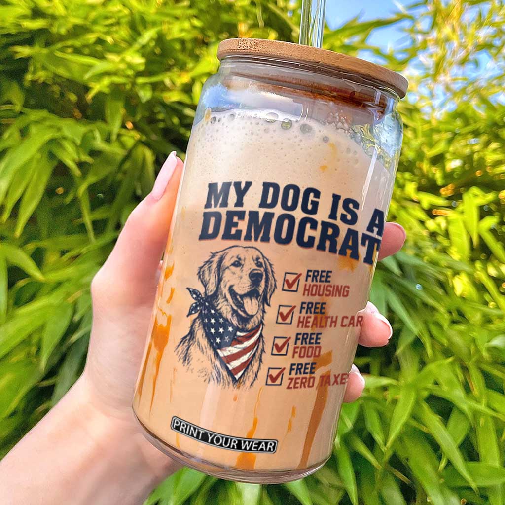Funny Political Satire Dog Owner Gift Glass Can My Dog Is A Democrat TS12 White Print Your Wear