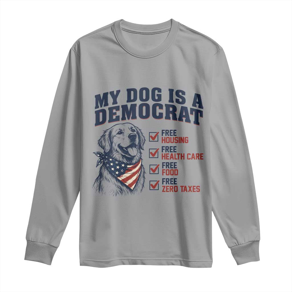 Funny Political Satire Dog Owner Gift Long Sleeve Shirt My Dog Is A Democrat