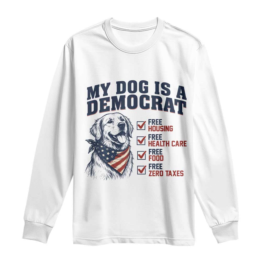 Funny Political Satire Dog Owner Gift Long Sleeve Shirt My Dog Is A Democrat TS12 White Print Your Wear