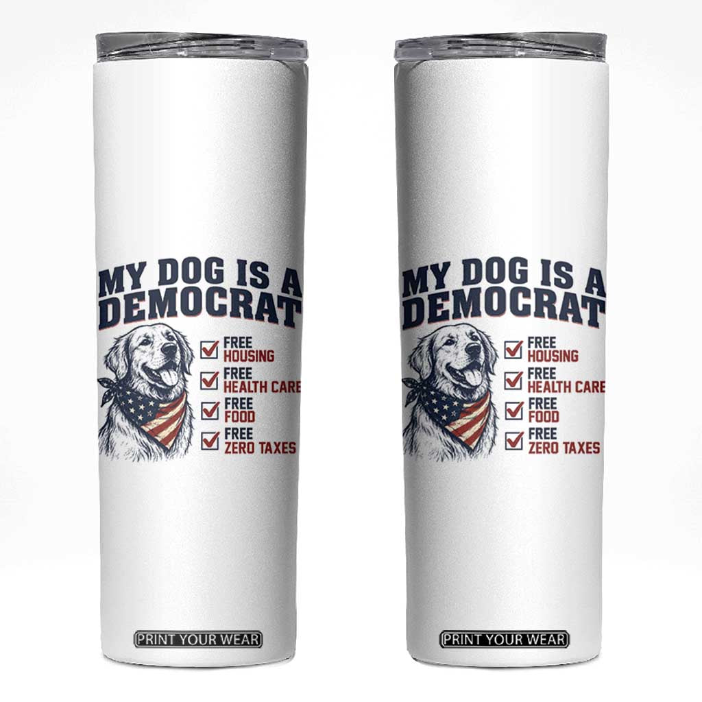 Funny Political Satire Dog Owner Gift Skinny Tumbler My Dog Is A Democrat TS12 White Print Your Wear