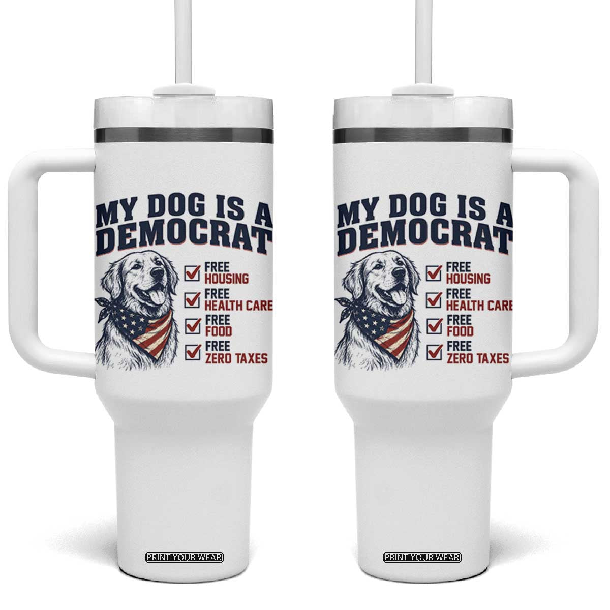 Funny Political Satire Dog Owner Gift Tumbler With Handle My Dog Is A Democrat TS12 One Size: 40 oz White Print Your Wear