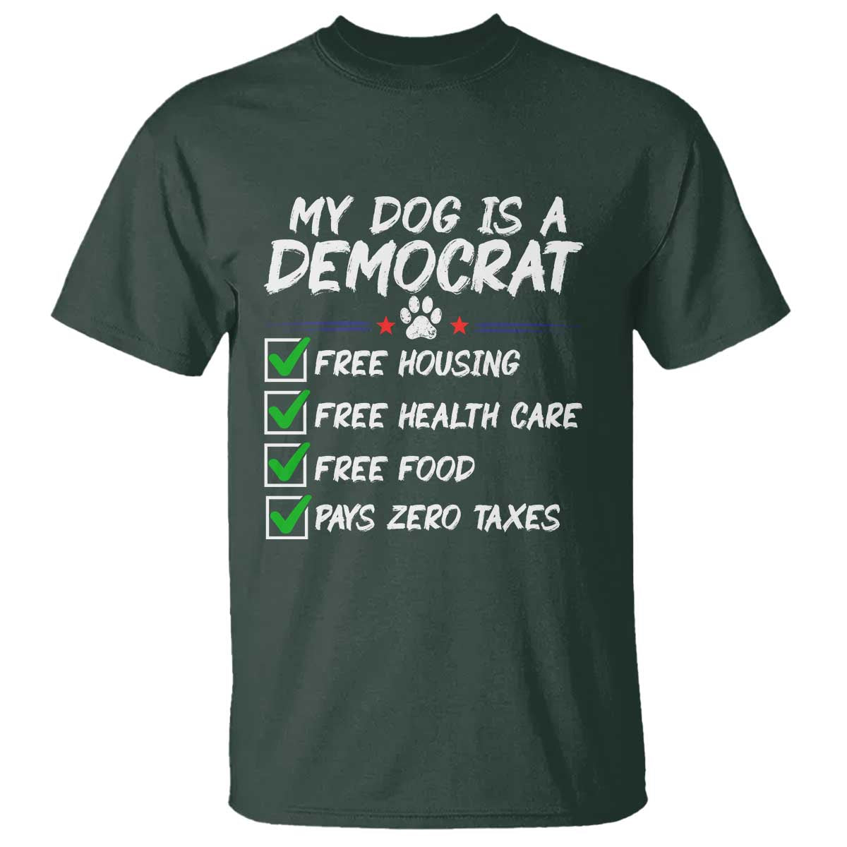 My Dog Is A Democrat T Shirt Funny Political Satire Graphic TS12 Dark Forest Green Print Your Wear