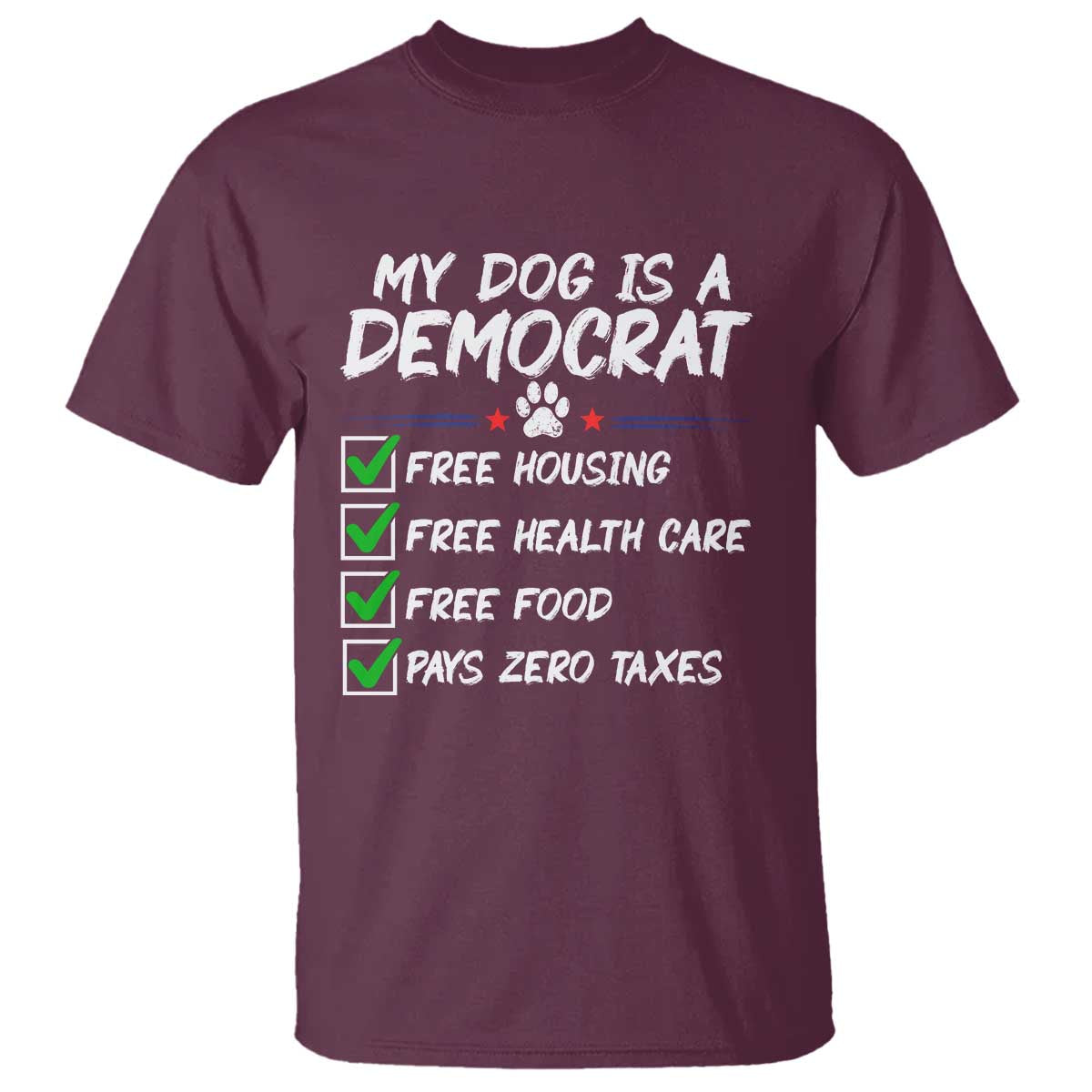 My Dog Is A Democrat T Shirt Funny Political Satire Graphic TS12 Maroon Print Your Wear