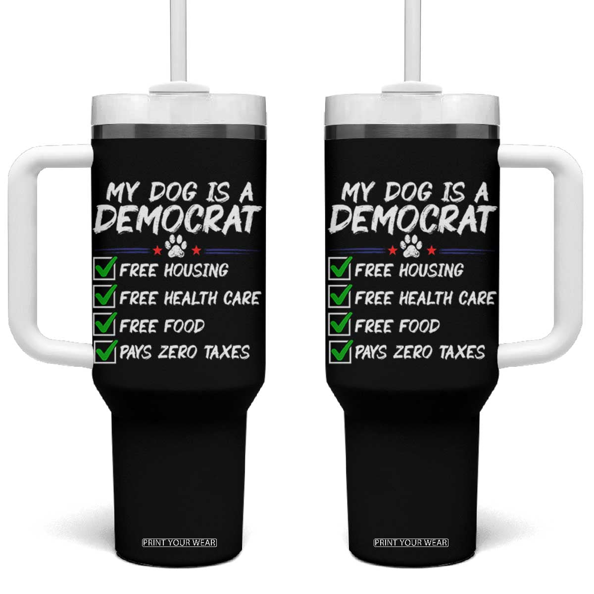 My Dog Is A Democrat Tumbler With Handle Funny Political Satire Graphic TS12 One Size: 40 oz Black Print Your Wear