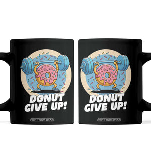 Donut Give Up Coffee Mug Funny Gym Workout Donut Lover Gift TS12 Black Print Your Wear