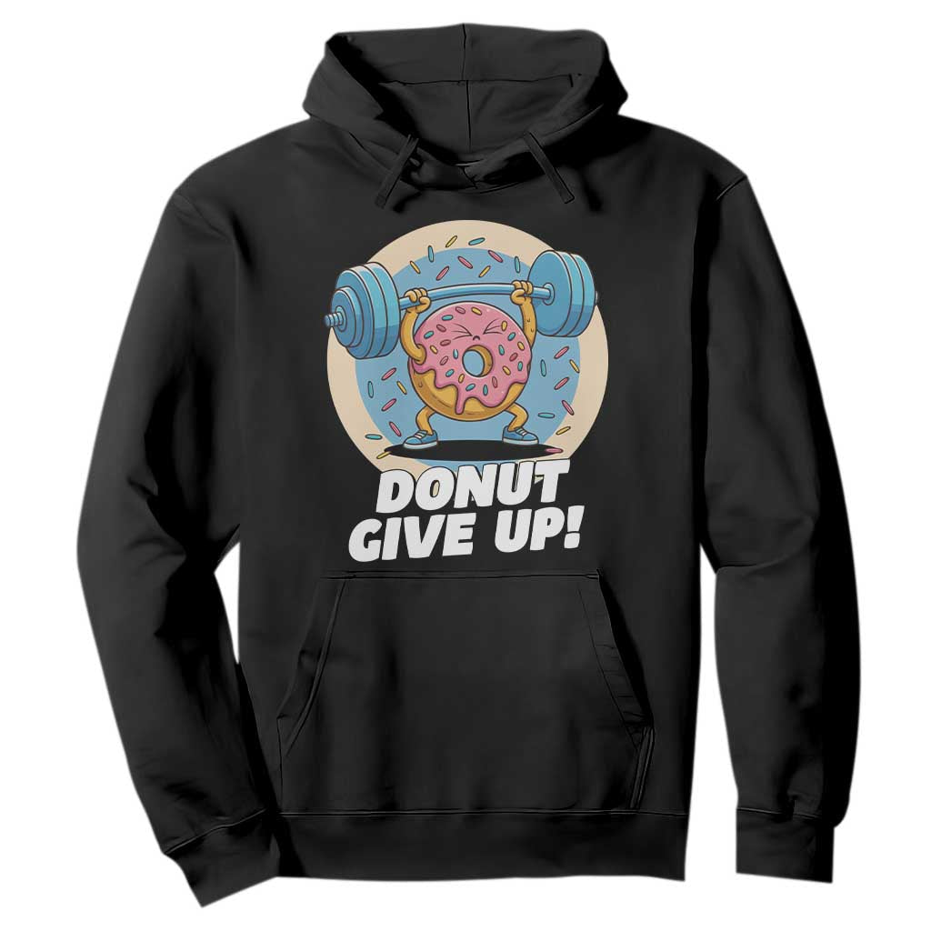 Donut Give Up Hoodie Funny Gym Workout Donut Lover Gift TS12 Black Print Your Wear