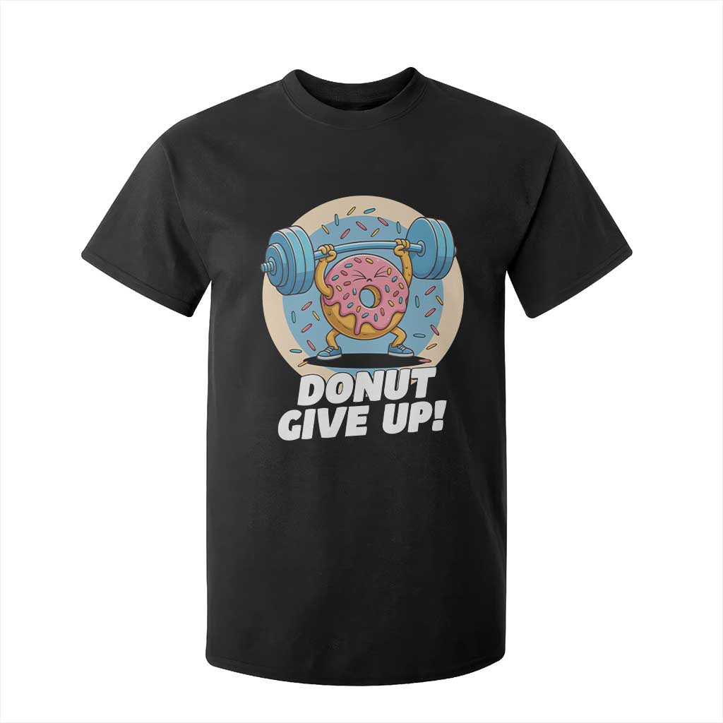 Donut Give Up T Shirt For Kid Funny Gym Workout Donut Lover Gift TS12 Black Print Your Wear
