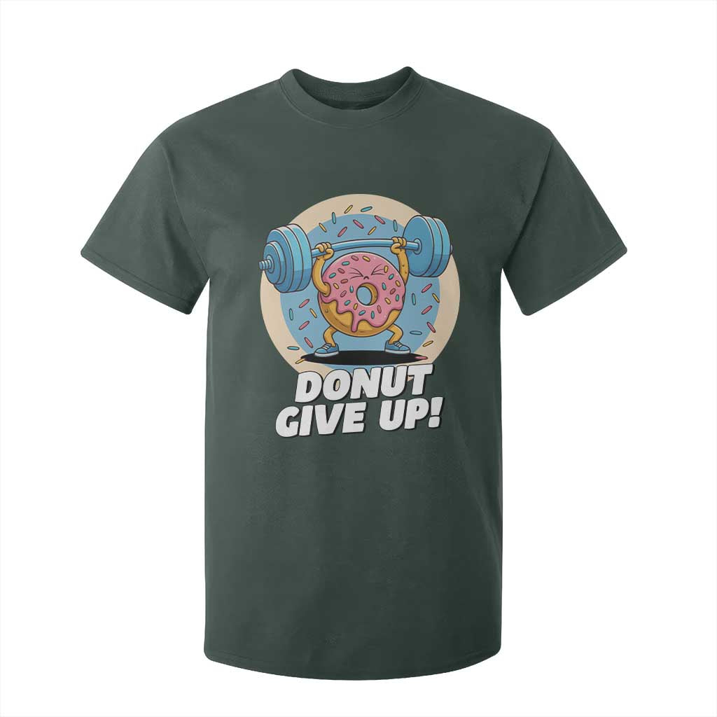 Donut Give Up T Shirt For Kid Funny Gym Workout Donut Lover Gift TS12 Dark Forest Green Print Your Wear