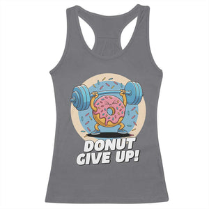 Donut Give Up Racerback Tank Top Funny Gym Workout Donut Lover Gift TS12 Charcoal Print Your Wear