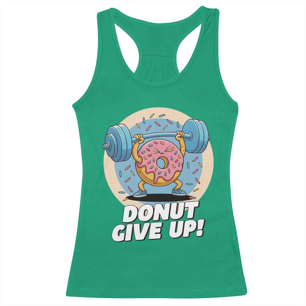 Donut Give Up Racerback Tank Top Funny Gym Workout Donut Lover Gift TS12 Irish Green Print Your Wear