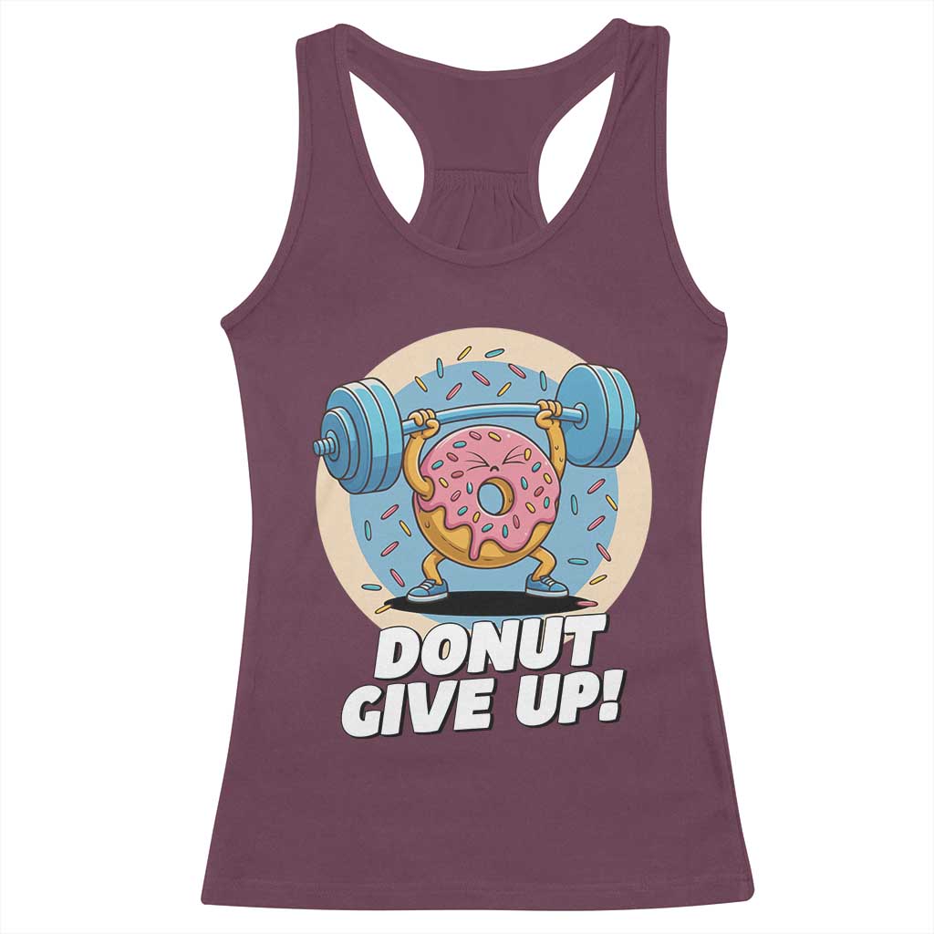 Donut Give Up Racerback Tank Top Funny Gym Workout Donut Lover Gift TS12 Maroon Print Your Wear