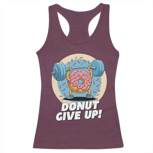 Donut Give Up Racerback Tank Top Funny Gym Workout Donut Lover Gift TS12 Maroon Print Your Wear