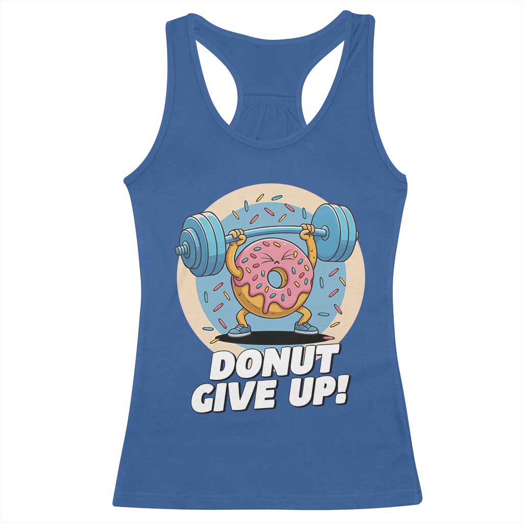 Donut Give Up Racerback Tank Top Funny Gym Workout Donut Lover Gift TS12 Royal Blue Print Your Wear