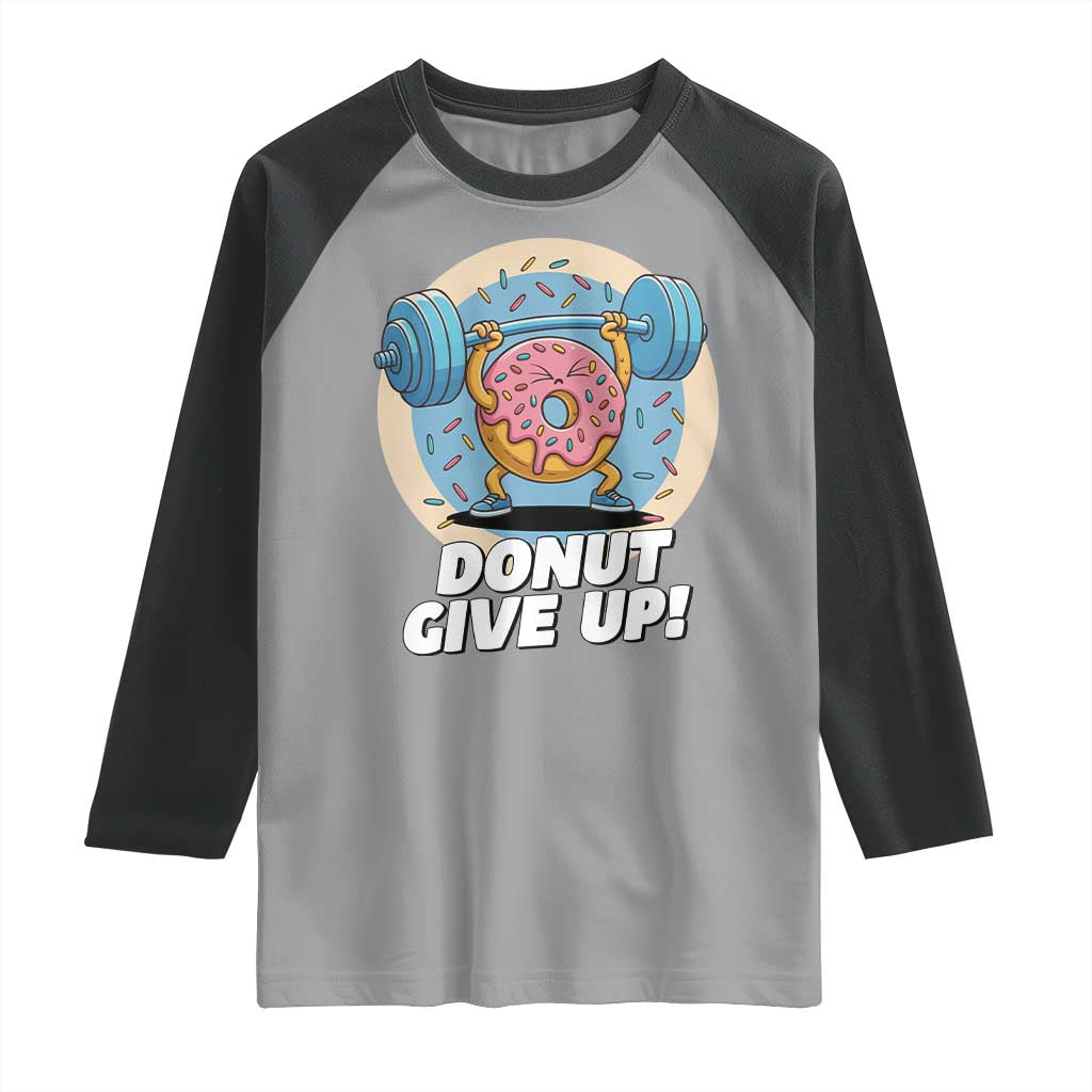 Donut Give Up Raglan Shirt Funny Gym Workout Donut Lover Gift TS12 Sport Gray Black Print Your Wear