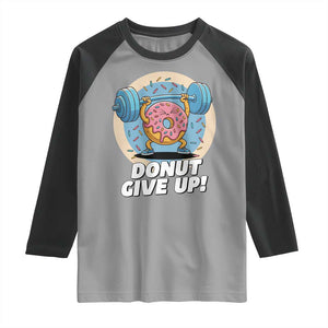 Donut Give Up Raglan Shirt Funny Gym Workout Donut Lover Gift TS12 Sport Gray Black Print Your Wear