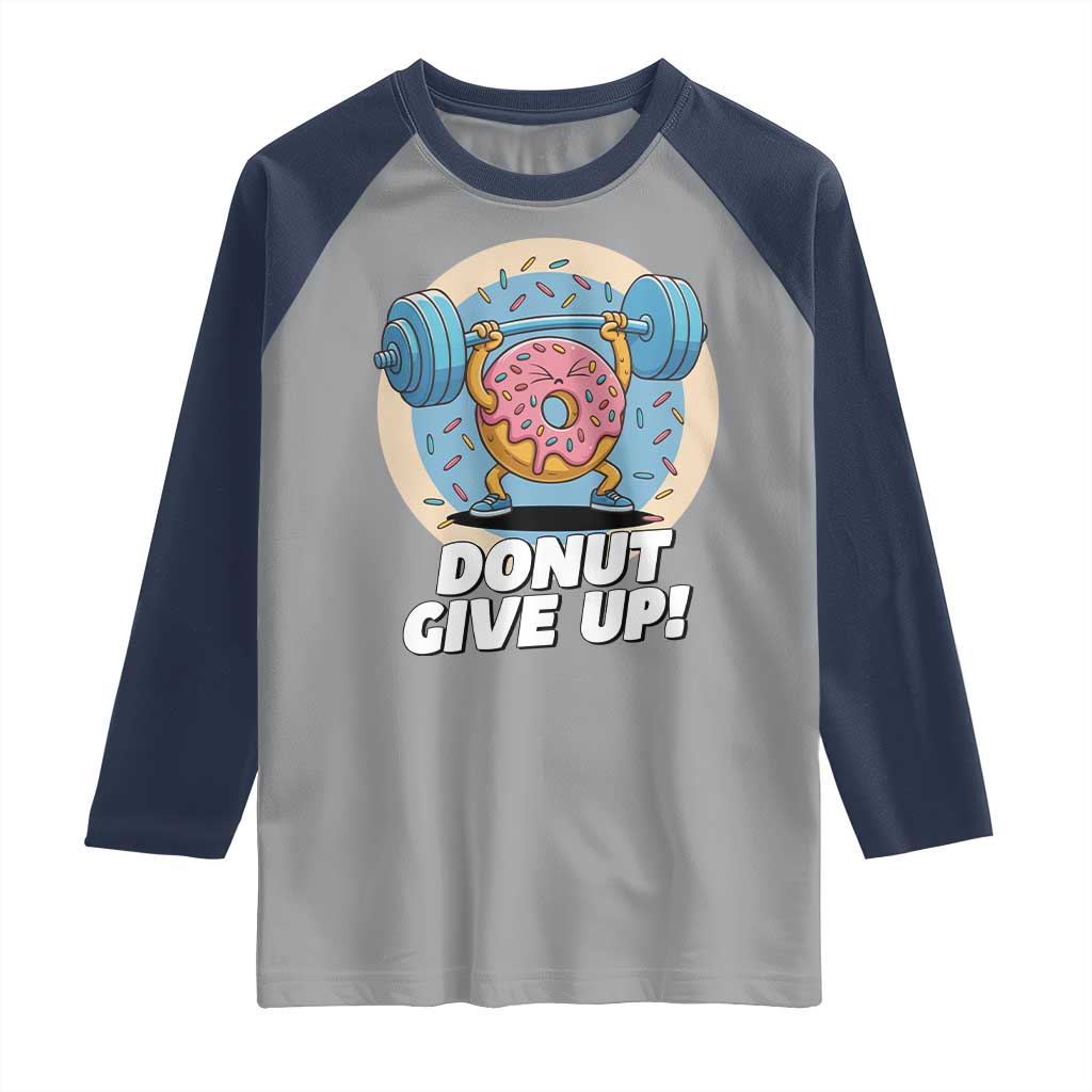 Donut Give Up Raglan Shirt Funny Gym Workout Donut Lover Gift TS12 Sport Gray Navy Print Your Wear