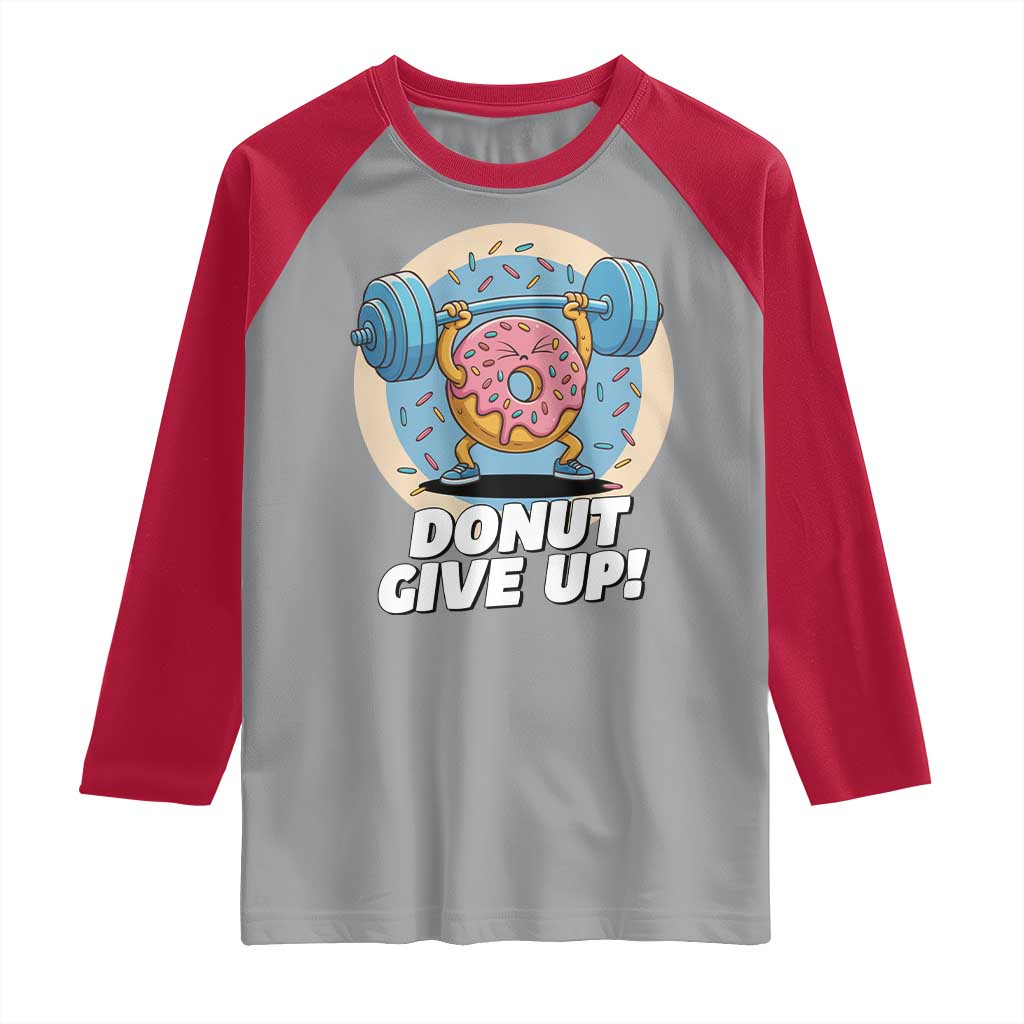 Donut Give Up Raglan Shirt Funny Gym Workout Donut Lover Gift TS12 Sport Gray Red Print Your Wear