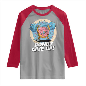 Donut Give Up Raglan Shirt Funny Gym Workout Donut Lover Gift TS12 Sport Gray Red Print Your Wear