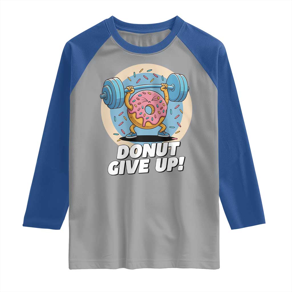Donut Give Up Raglan Shirt Funny Gym Workout Donut Lover Gift TS12 Sport Gray Royal Print Your Wear