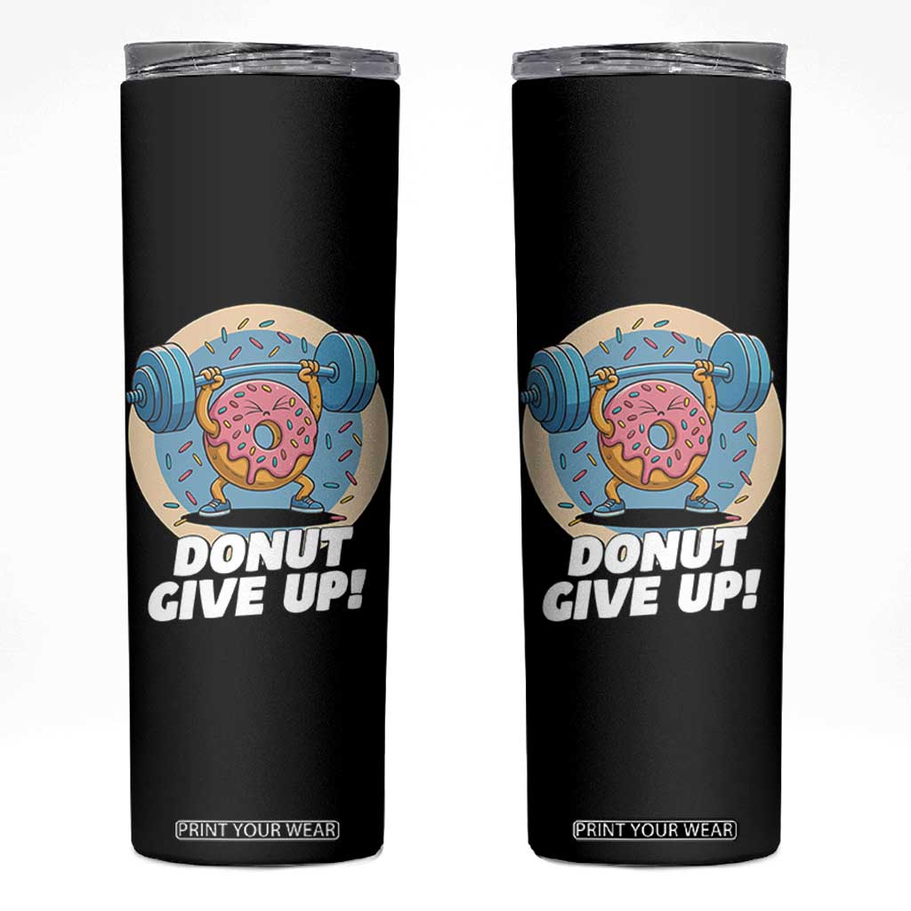 Donut Give Up Skinny Tumbler Funny Gym Workout Donut Lover Gift TS12 Black Print Your Wear