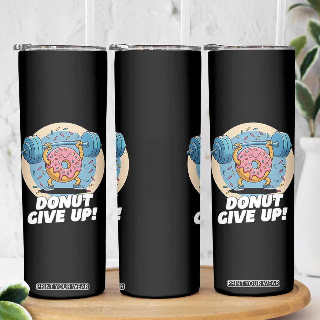 Donut Give Up Skinny Tumbler Funny Gym Workout Donut Lover Gift TS12 Print Your Wear