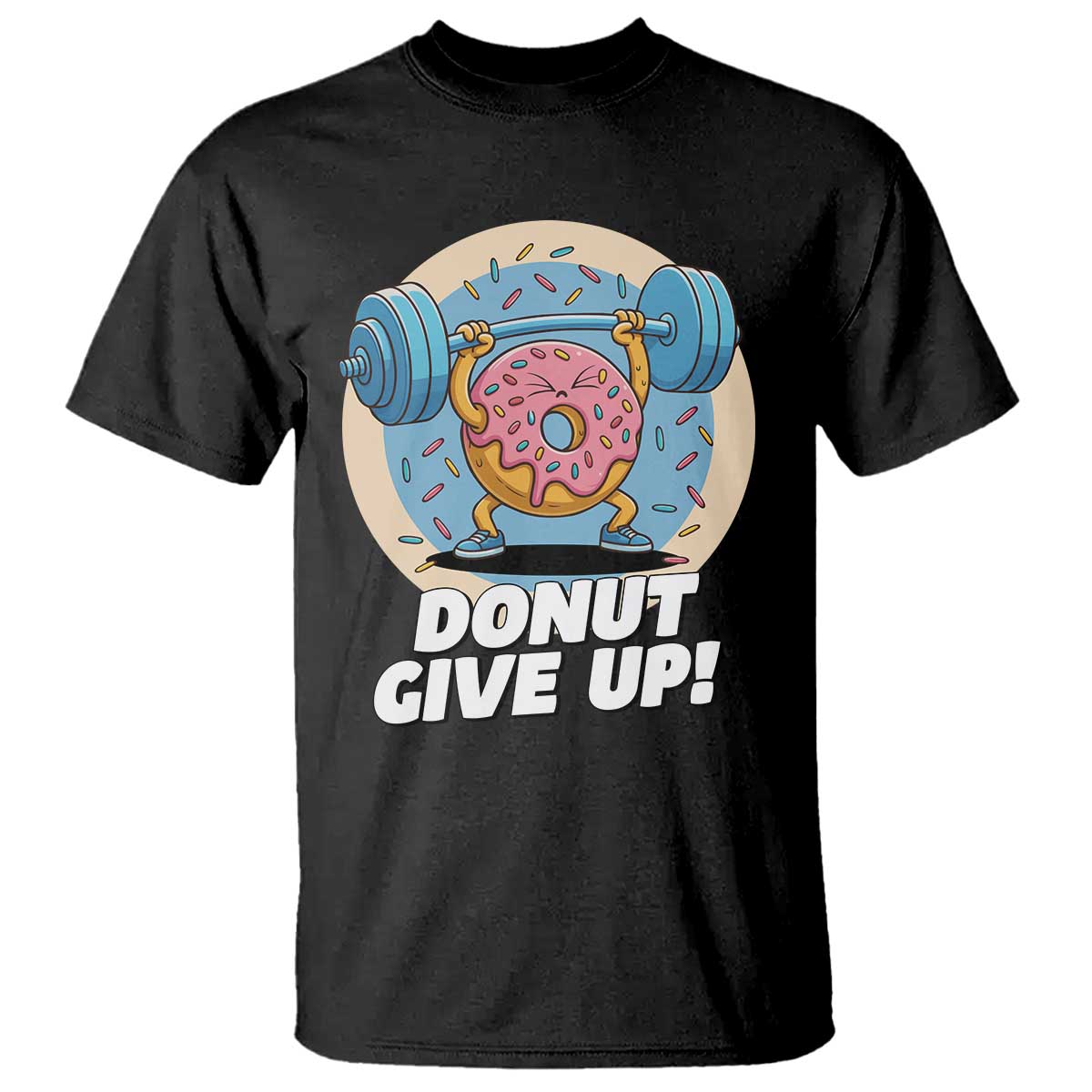 Donut Give Up T Shirt Funny Gym Workout Donut Lover Gift TS12 Black Print Your Wear