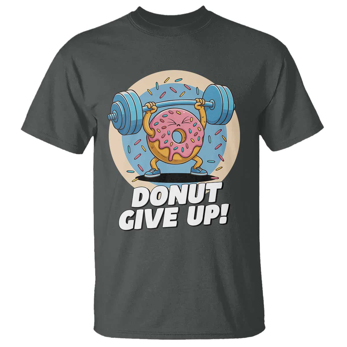 Donut Give Up T Shirt Funny Gym Workout Donut Lover Gift TS12 Dark Heather Print Your Wear