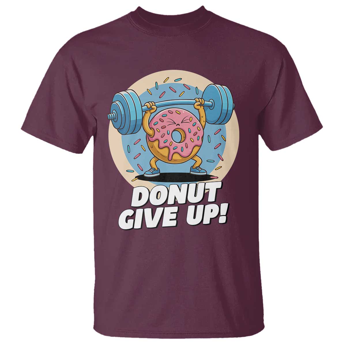 Donut Give Up T Shirt Funny Gym Workout Donut Lover Gift TS12 Maroon Print Your Wear