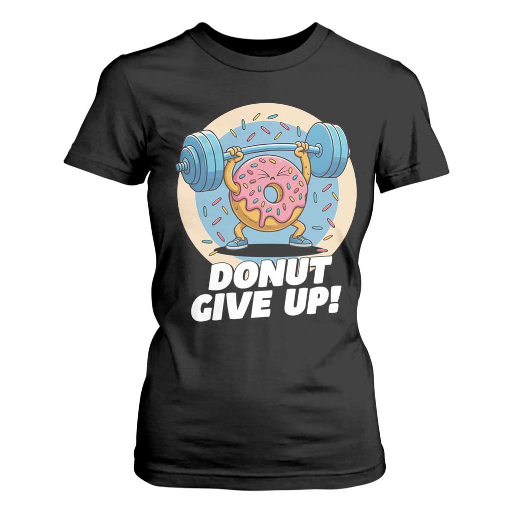 Donut Give Up T Shirt For Women Funny Gym Workout Donut Lover Gift TS12 Black Print Your Wear