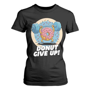 Donut Give Up T Shirt For Women Funny Gym Workout Donut Lover Gift TS12 Black Print Your Wear