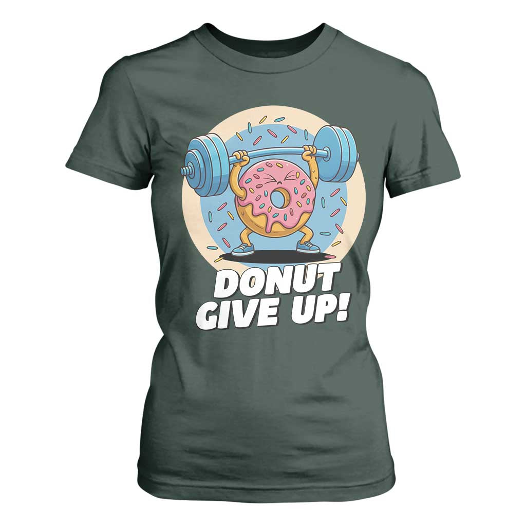 Donut Give Up T Shirt For Women Funny Gym Workout Donut Lover Gift TS12 Dark Forest Green Print Your Wear