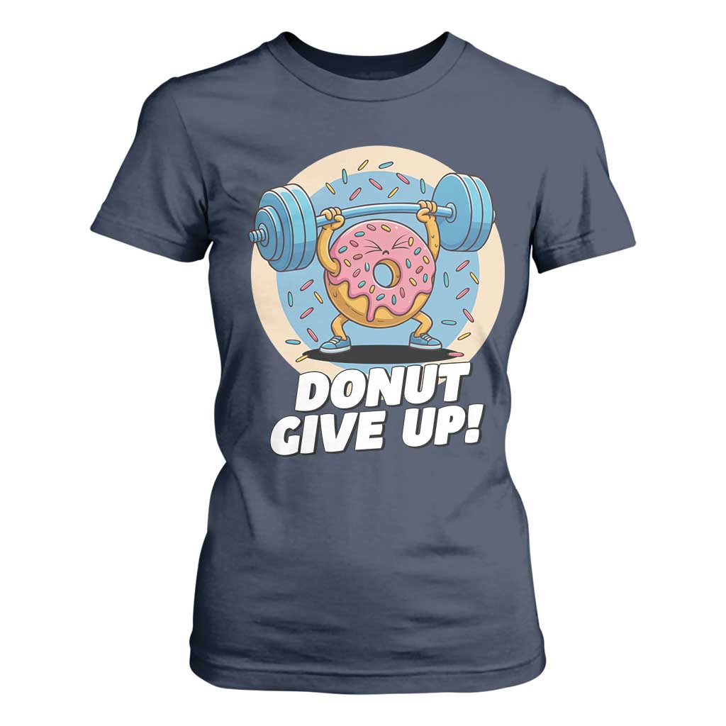 Donut Give Up T Shirt For Women Funny Gym Workout Donut Lover Gift TS12 Navy Print Your Wear