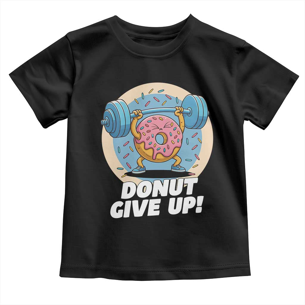 Donut Give Up Toddler T Shirt Funny Gym Workout Donut Lover Gift TS12 Black Print Your Wear