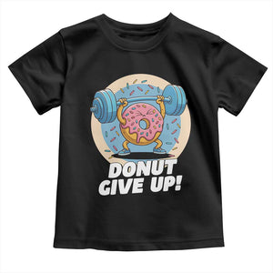 Donut Give Up Toddler T Shirt Funny Gym Workout Donut Lover Gift TS12 Black Print Your Wear