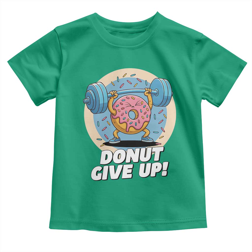 Donut Give Up Toddler T Shirt Funny Gym Workout Donut Lover Gift TS12 Irish Green Print Your Wear