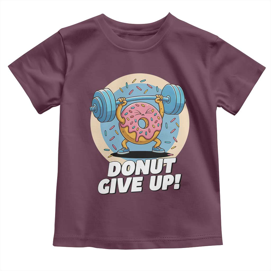 Donut Give Up Toddler T Shirt Funny Gym Workout Donut Lover Gift TS12 Maroon Print Your Wear