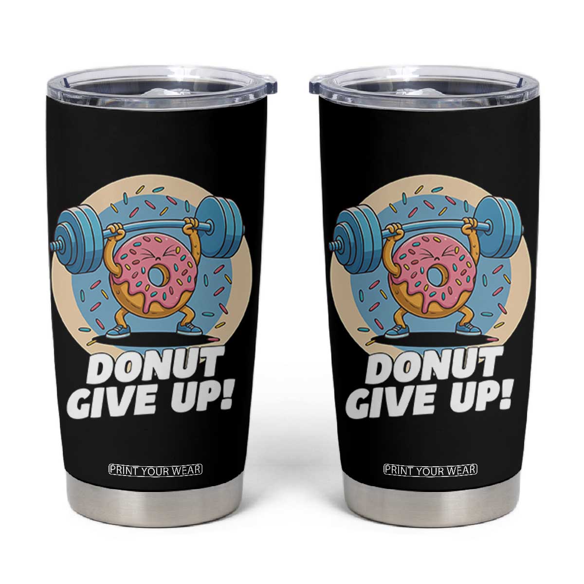 Donut Give Up Tumbler Cup Funny Gym Workout Donut Lover Gift TS12 Black Print Your Wear