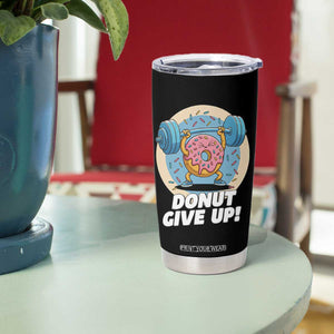 Donut Give Up Tumbler Cup Funny Gym Workout Donut Lover Gift TS12 Print Your Wear