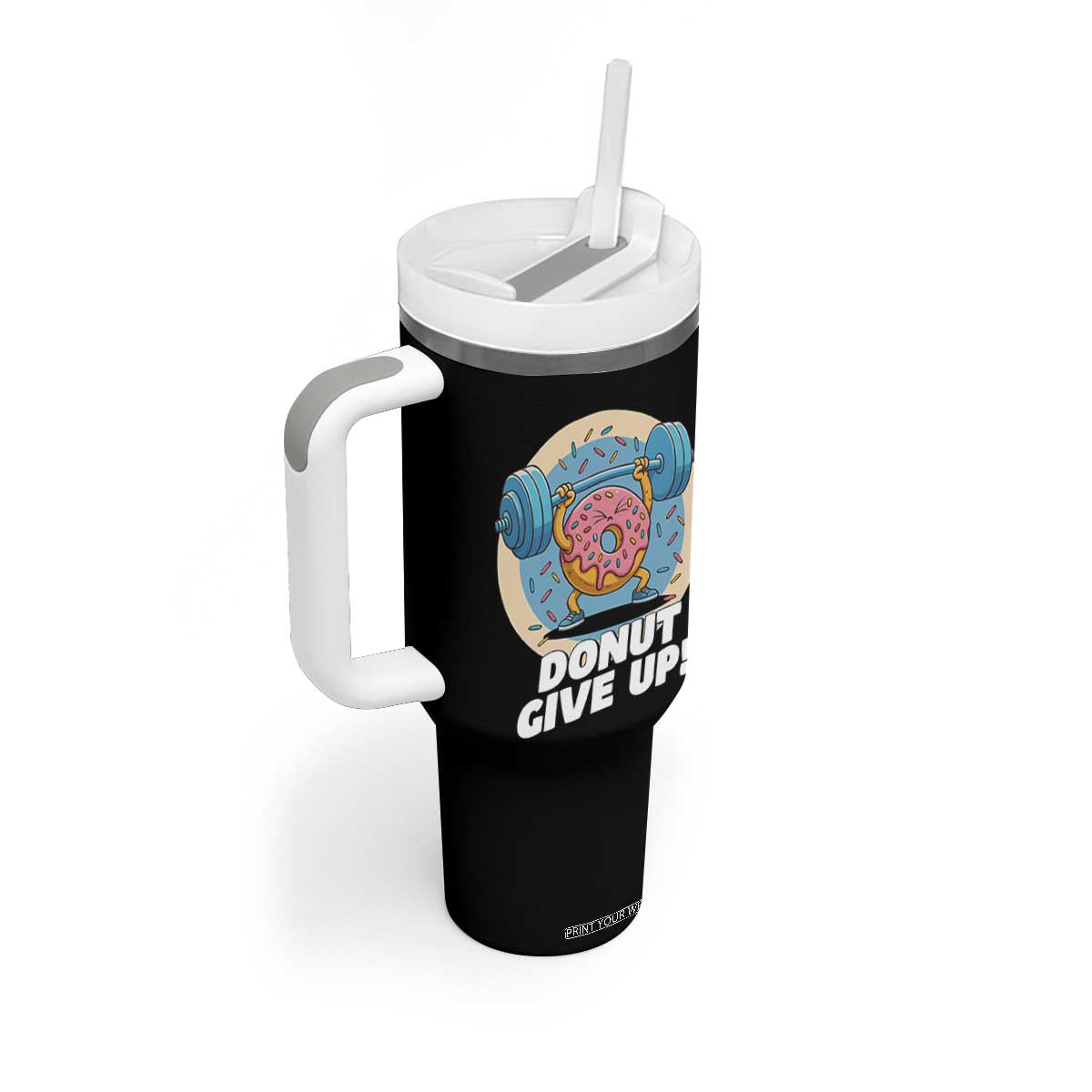 Donut Give Up Tumbler With Handle Funny Gym Workout Donut Lover Gift TS12 Print Your Wear