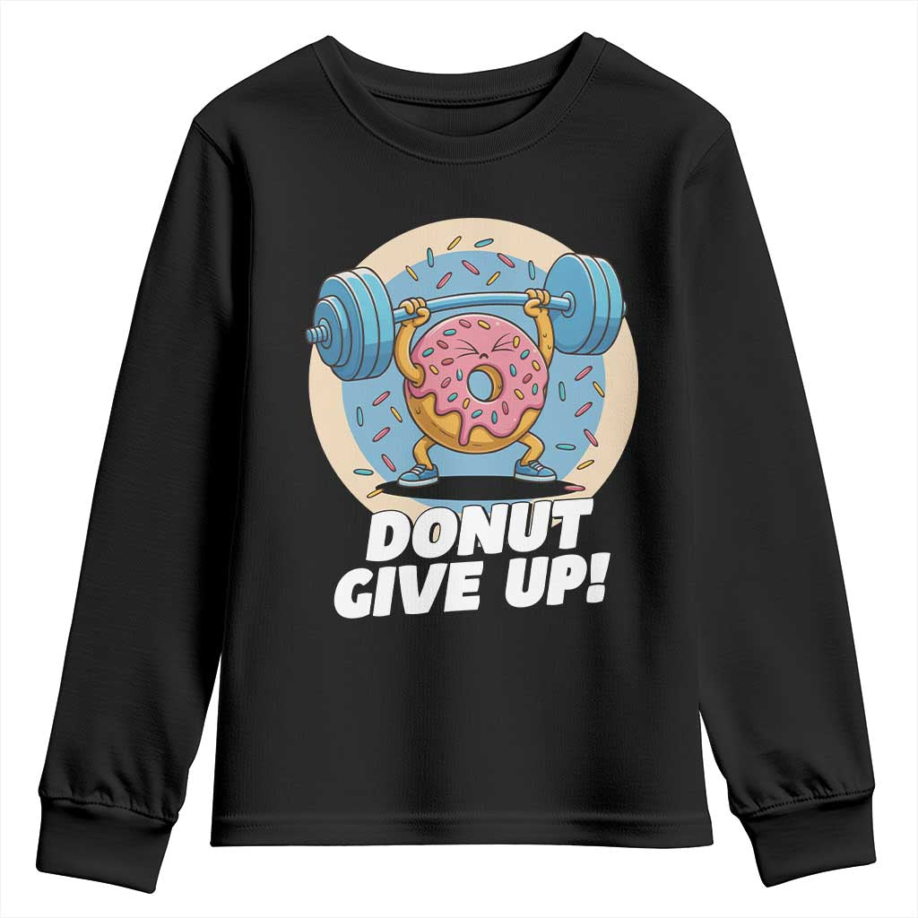 Donut Give Up Youth Sweatshirt Funny Gym Workout Donut Lover Gift TS12 Black Print Your Wear