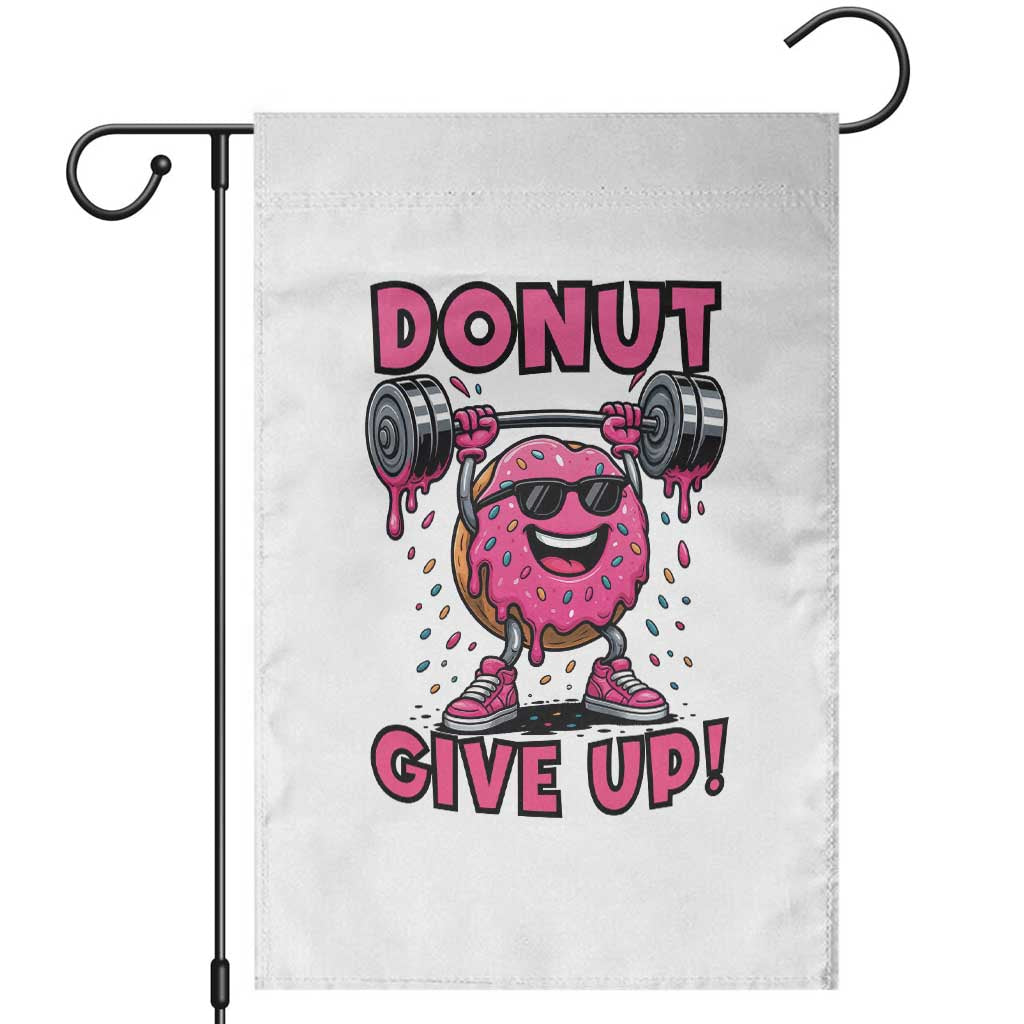 Donut Give Up Garden Flag Fitness Motivation For Donut Lovers TS12 White Print Your Wear