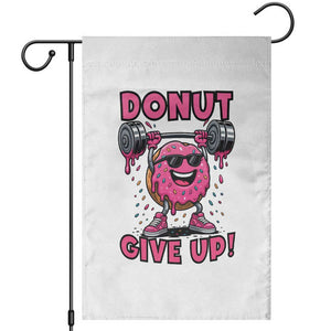Donut Give Up Garden Flag Fitness Motivation For Donut Lovers TS12 White Print Your Wear