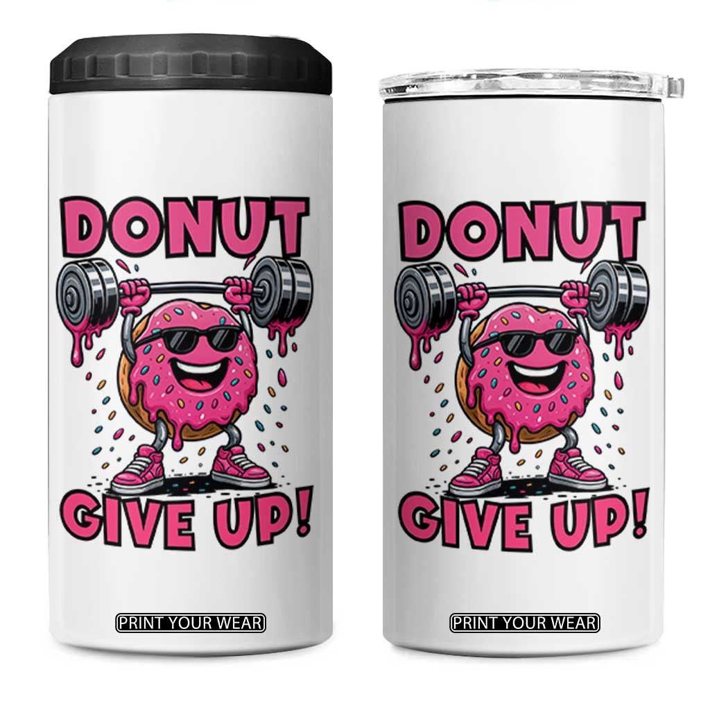 Donut Give Up 4 in 1 Can Cooler Tumbler Fitness Motivation For Donut Lovers TS12 One Size: 16 oz White Print Your Wear