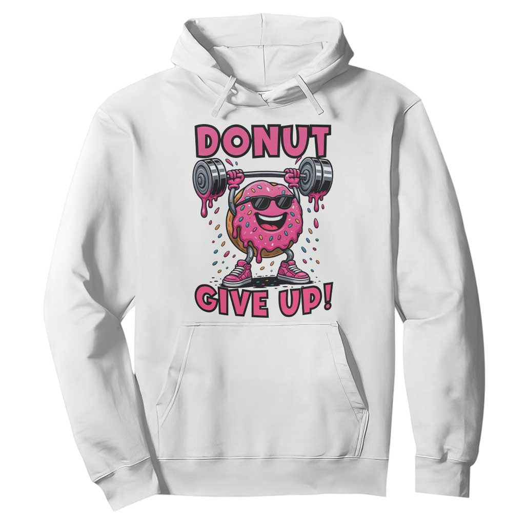 Donut Give Up Hoodie Fitness Motivation For Donut Lovers TS12 White Print Your Wear