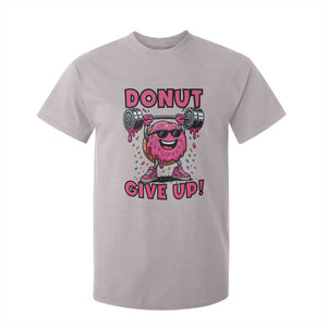 Donut Give Up T Shirt For Kid Fitness Motivation For Donut Lovers TS12 Ice Gray Print Your Wear
