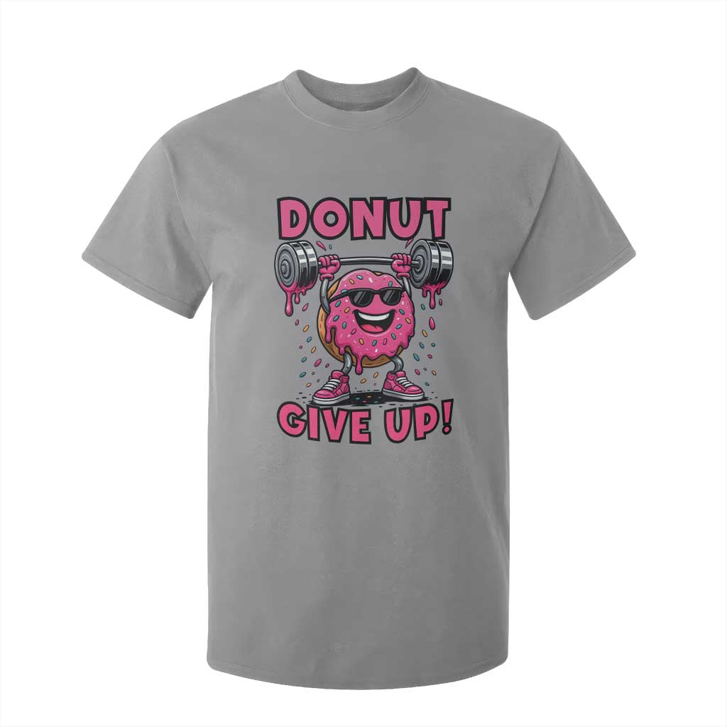Donut Give Up T Shirt For Kid Fitness Motivation For Donut Lovers TS12 Sport Gray Print Your Wear