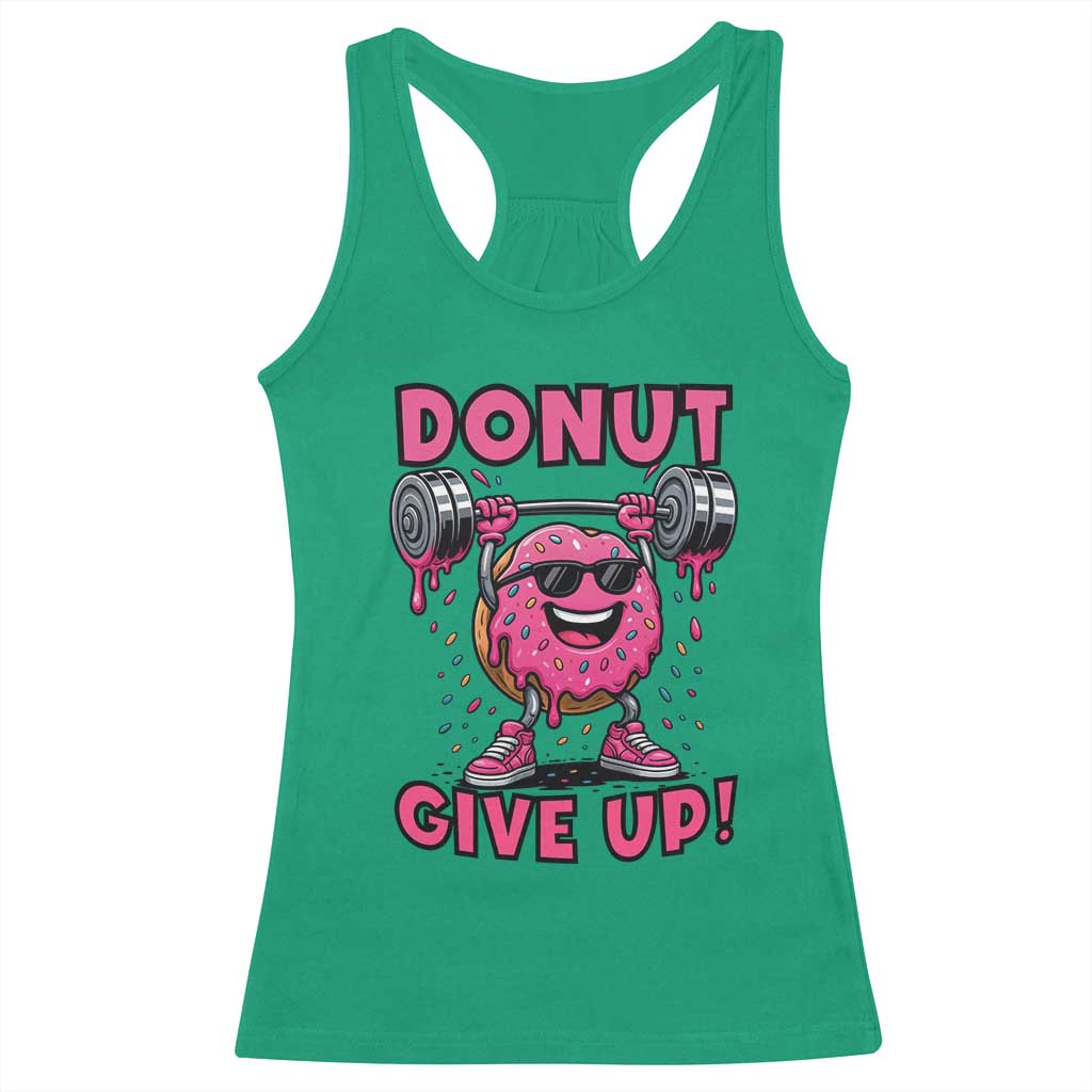Donut Give Up Racerback Tank Top Fitness Motivation For Donut Lovers TS12 Irish Green Print Your Wear